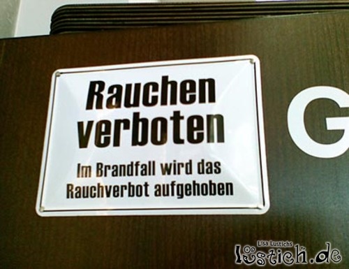 Bei Brand rauchen erlaubt! Bei Brand rauchen erlaubt!